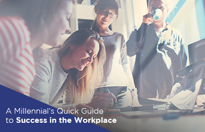 A Millennial’s Quick Guide to Success in the Workplace