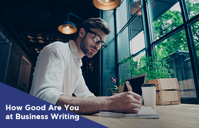 How Good Are You at Business Writing? {Take Our Quiz]