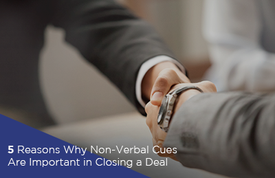 5 Reasons Why Non-Verbal Cues Are Important in Closing a Deal