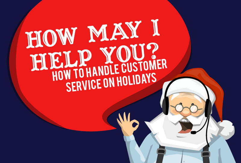 How May I Help You? How to Handle Customer Service on Holidays