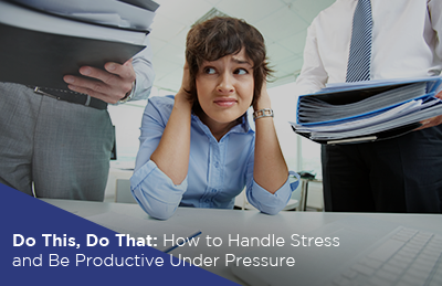 How to Handle Stress and Be Productive Under Pressure [Blog Banner]