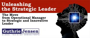 Unleashing the Strategic Leader - Guthrie-Jensen